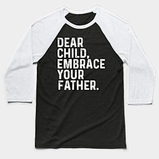 Dear Child Embrace Your Father Dad bluey dad Baseball T-Shirt